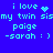 Blue background with cyan pixelated text reading "i love my twin sismy twin sis poige -sarah :)" and a heart symbol, showing animation changes in the heart's pixel pattern.