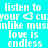 Pixelated text displays 'listen to your <3 cu', 'unlike music', and 'love is endless' across cyan, teal, black backgrounds with white lettering.