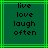 Green background with four lines of black pixelated text reading live, love, laugh, often in two identical vertical