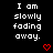Pixelated text repeats 'I am slowly fading away.' with red heart and arrow symbols on black background, transitioning to gray area at bottom right.