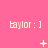 Pink background with repeated 'taylor :]' text and changing symbols above each