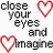 A static digital image with black text and red-outlined hearts on a white background, displaying the phrase 'close your eyes and imagine a world without end... and a life with endless possibilities.'