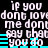 Pixelated text repeats 'if you dont love me dont say that you do' with cyan horizontal lines on black background.