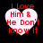 Four heart-shaped icons with red text on white backgrounds against a black backdrop, displaying the phrase "I Love Him & He Don't Know It" in varying pixelation levels.
