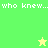 Pixelated green and yellow background with 'who knew...' text and two star icons in different positions.