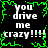 Black background with white text reading "you drive me crazy!!!" surrounded by green pixelated border, repeated in four quadrants.