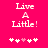 Pixelated text "Live A Little!" on bright pink background with white and light pink heart symbols below.