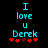 Cyan pixelated text "I love u Derek" with red hearts below on black background, showing heart animation