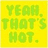 Static pixel art icon with bright yellow background and green text reading "YEAH, THAT'S HOT." in three lines.
