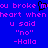 Blue background with pink pixelated text repeating 'you broke my heart when u said "no" -Holla' in two , with a black pixelated cursor blinking between 'you' and 'broke'