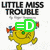 Yellow cartoon character with red hair and green nose, wearing blue earrings, standing under "LITTLE MISS TROUBLE" text; one frame shows a green '=D' symbol over the face.