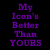 Purple pixelated text reads 'My Icon's Better Than YOURS' on a black background with no visible motion or additional elements.