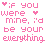 pixelated text icons with pink and black lettering, each displaying 'if you were mine, i'd be your everything' alongside heart symbols