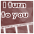 Pixelated brown background with white text reading "I Turn Do You" in two lines, and a faint horizontal line below.