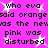 Pixelated text repeats on a bright pink background with white starbursts, reading 'who eva said orangesaid orange as the newas the new pink was disturbed' in dark green block letters.