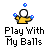 A 4-frame animated contact sheet showing a pixelated yellow stick figure juggling blue balls with text "Play With My Balls" below each frame.