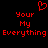 Red pixelated text and heart symbol on black background, with 'Your My Everything' repeated in two