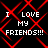 Black background with red diamond-shaped pattern and repeated white pixelated text "I LOVE MY FRIENDS!!!" in four quadrants