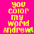 Yellow pixelated text on bright pink background reads "you color my world Andrew!" with green exclamation mark, arranged in three vertical