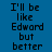 Blue background with black pixelated text reading "I'll be like Edward but better" in four identical , one showing a light blue radial gradient effect