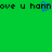 Green background with black pixelated text repeating 'ove u hannove u hann' and a blue pixelated heart symbol over the 'h' in 'hannove'.