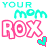 Pixelated text 'YOUR MOM' in cyan above pink 'ROX' with a heart, displayed on white background.
