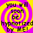 A static image with a yellow and purple spiral background displaying the text "you will soon be hypnotized by ME!" in black pixelated letters.