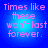 Four identical pixelated text on blue gradient backgrounds with pink text reading "Times like these won't last forever."