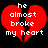 Red broken heart with white text 'he almost broke my heart' on black background, two identical frames side-by-side.