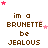 Pixelated text reads "im a BRUNETTE be JEALOUS" with pink stars scattered across white background, repeated in pattern