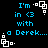 Pixelated blue text on black background reads "I'm in <3 with a Derek..." with white square-shaped pixel art elements scattered around the text.