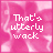 Pixelated text 'That's utterly wack' on a pink and white swirled background with subtle animation.