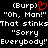 (Burp) (Burp) "Oh, Man!" "Oh, Man!" That stinksThat stinks "Sorry Everybody!" Everybody! with a red heart symbol above the first Burp.