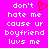 A bright pink background displays pixelated white text reading "don't hate me cause ur boyfriend luvs me" with a red heart symbol replacing the 'o' in don't on one side.