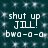 Pixelated text on dark teal background with white sparkles; identical repeated phrases 'shut up Jill! bwa-a-a' in four quadrants.
