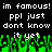 Pixelated text repeats 'im famous! im famous! ppl just dont know it yet' over green pixelated crowd with black background.