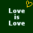 Dark green background with white pixelated text 'Love is Love' repeated twice and a yellow pixelated heart symbol above the text.
