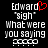 Pixelated text displays 'Edward' with a red heart symbol, followed by 'sigh', 'What were you saying', and four small squares on black background.