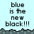 Pixelated text 'blue is the new black!!!' repeated across a light blue background with dark gray terrain-like borders.