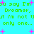 Pixelated green text on cyan background with pink plus signs, repeating 'you say I'm Dreamer, but I'm not tut I'm not the only one... only one...' in two identical