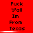 Red background with black pixelated text reading 'Fuck y'all Im From Texas' in three vertical , each containing the same phrase