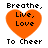 Four orange heart-shaped icons with black text reading "Breathe, Live, Love" and "To Cheer" arranged in a on white background