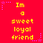 Red background with yellow pixelated text reading "Im a sweet loyal friend" repeated in three , surrounded by purple star and dotted-line decorations