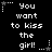 Black background with white pixelated text reading "You want to kiss the girl!" repeated across three , each containing two identical vertical repetitions of the phrase