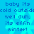 Blue background with repeating pixelated text and snowflake patterns in lighter blue, displaying 'baby its cold outside well duh, its effin winter!'