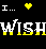 Black background with white text 'I...' and a yellow heart symbol above large pixelated letters spelling 'WISH' with yellow accents.