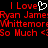 Red pixelated text on black background reads "I Love" with white heart symbol, followed by "Ryan James Whittemore So Much <3" repeated twice.