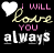 Animated sequence of repeated 'I WILL LOVE YOU ALWAYS' text with white hearts, transitioning from solid to dashed outlines and adding pink/blue heart accents.