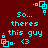 Cyan pixelated text on dark red background with four identical repeated sections containing 'So... theres this guy <3' and a cyan square-dot symbol.