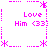 A static pixel art composition with pink text and symbols on a white background, featuring repeated phrases "Love Him <33" surrounded by asterisk-like borders.